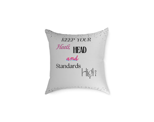 Keep Your Heels Head and Standards High,Motivational Pillow